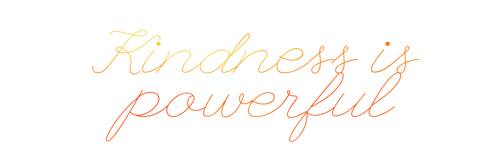 Kindness is powerful